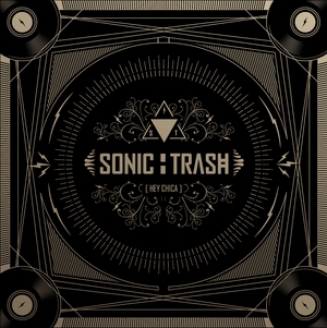 Sonic Trash - Hey Chica