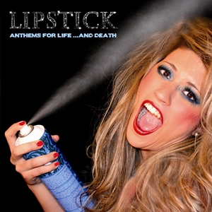 Lipstick - Anthems for lifeâ€¦ and death