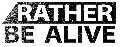 Rather Be Alive